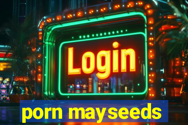 porn mayseeds